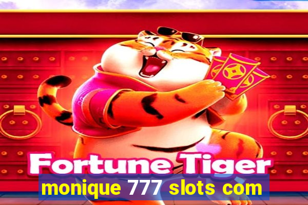 monique 777 slots com